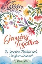 Growing Together:  A Christian mother and daughter journal