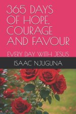 365  DAYS OF HOPE, COURAGE AND FAVOR: EVERY DAY WITH JESUS
