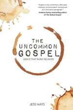 The Uncommon Gospel: Grace That Ruins Religion