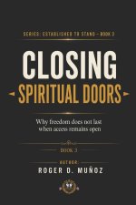 CLOSING SPIRITUAL DOORS: Why Freedom Does Not Last When Access Remains Open
