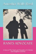 Rani's Advocate: A Story of The Trials and Triumphs of A Mother and Daughter's Journey