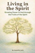 Living in the Spirit: Growing Closer to God through the Fruits of the Spirit