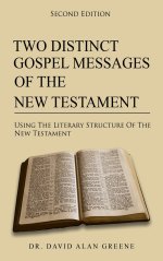 Two Distinct Gospel Messages Of The New Testament: Using The Literary Structure Of The New Testament