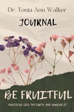 Be Fruitful: A Guided Journal : : A Guided: The Call to Multiply What God Has Placed in Your Hands