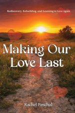 Making Our Love Last: Rediscovery, Rebuilding and Learning to Love Again