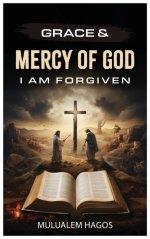 GRACE & MERCY OF GOD - I AM FORGIVEN