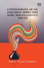 Confessions Of An Inquiring Spirit And Some Miscellaneous Pieces