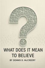 What Does It Mean To Believe?