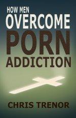 HOW MEN OVERCOME PORN ADDICTION