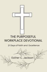 The Purposeful Workplace Devotional: 21 Days of Faith and Excellence