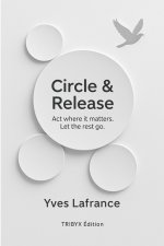 Circle & Release - Act where it matters. Let the rest go.