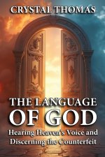 The Language of God: Hearing Heaven's Voice and Discerning the Counterfeit
