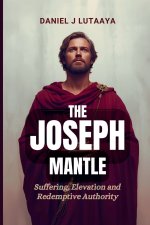 The Joseph Mantle: Suffering, Elevation and Redemptive Authority