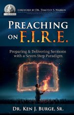 Preaching on F.I.R.E. : Preparing & Delivering Sermons with a Seven-Step Paradigm
