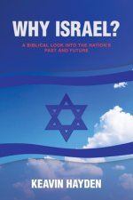 Why Israel?: A Biblical Look Into The Nation's Past and Future