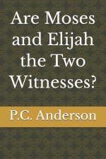 Are Moses and Elijah the Two Witnesses?