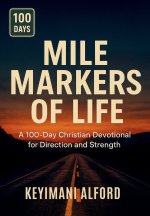 Mile Markers of Life: A 100-Day Christian Devotional for Direction and Strength