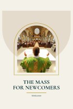 The Mass For Newcomers: A Beginner's Guide to Attending The Catholic Mass