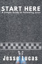 Start Here: A Simple Guide to Following Jesus