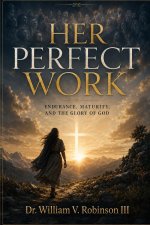 HER PERFECT WORK: Endurance, Maturity, and the Glory of God