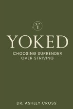 Yoked Choosing Surrender over Striving
