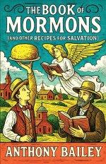 The Book of Mormons (and Other Recipes for Salvation)