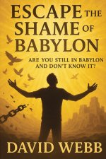 Escape the Shame of Babylon