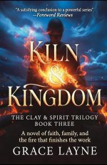 The Kiln and Kingdom: A Novel of Faith, Family, and the Fire That Finishes the Work
