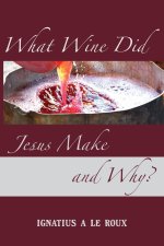 What Wine Did Jesus Make And Why? - The Rediscovery of Knowledge that was Lost for Centuries