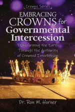 Embracing Crowns for Governmental Intercession: Transforming the Earth Through the Authority of Crowned Intercession