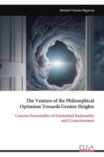 The Venture of the Philosophical Optimism Towards Greater Heights: Concise Essentiality of Existential Rationality and Consciousness