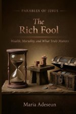 The Rich Fool: Wealth, Mortality, and What Truly Matters