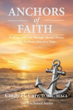 Anchors of Faith: Walking with God Through Mental Illness, One Ordinary Day at a Time