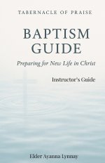 Tabernacle of Praise Baptism Guide- INSTRUCTOR'S Guide : Preparing for a New Life in Christ