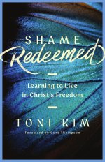 Shame Redeemed : Learning to Live in Christ's Freedom