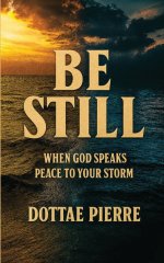 Be Still: When God Speaks Peace To Your Storm