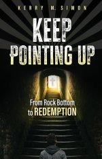 Keep Pointing Up: From Rock Bottom to Redemption