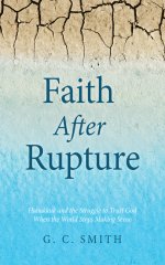 Faith After Rupture: Habakkuk and the Struggle to Trust God When the World Stops Making Sense