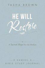 He Will Restore: A Sacred Hope for the Broken 2 Samuel 6 Bible Study Journal