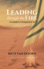 Leading through the Fire: A Leader's Companion to Called to the Fire