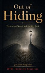Out of Hiding: The Ancient Wound and the Way Back