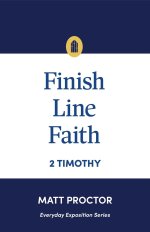 Finish Line Faith: 2 Timothy (Everyday Exposition Series)
