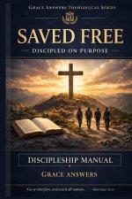 Saved Free - Discipled on Purpose: A Free Grace Discipleship Manual