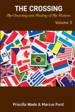 The Crossing, The Cleansing and Healing of The Nations Vol. 3