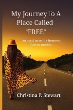 My Journey To A Place Called FREE!