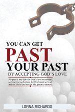 You Can Get Past Your Past By Accepting God's Love.