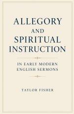 Allegory and Spiritual Instruction in Early Modern English Sermons