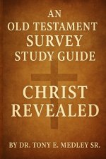 Christ Revealed: An Old Testament Survey Study Guide