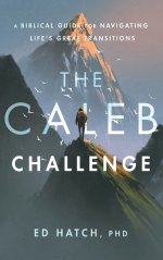 The Caleb Challenge: A Bible Guide for Navigating Life's Great Transitions