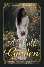 A Walk in the Garden: Where the Garden Within Begins to Flourish